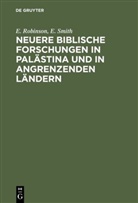 E. Robinson, Edwar Robinson, Edward Robinson, E. Smith, Eli Smith - Neuere biblische Forschungen in Palästina und in angrenzenden Ländern