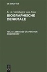 K. A. Varnhagen Von Ense, Karl August Varnhagen von Ense - K. A. Varnhagen von Ense: Biographische Denkmale - Teil 5: Leben des Grafen von Zinzendorf
