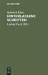 Heinrich Kleist, Heinrich von Kleist, Ludwi Tieck, Ludwig Tieck - Hinterlassene Schriften