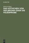 Heinrich Kleist, Heinrich Von Kleist - Das Käthchen von Heilbronn oder die Feuerprobe