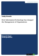 Teddy Kimathi - How Information Technology has changed the Management of Organisations