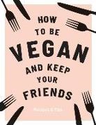 Annie Nichols, NICHOLS ANNIE - How to be Vegan and Keep Your Friends