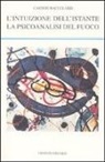 Gaston Bachelard - L'intuizione dell'istante-La psicoanalisi del fuoco