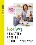 Lizzie King, King Lizzie - Lizzie Loves Healthy Family Food