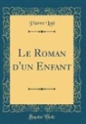 Pierre Loti - Le Roman d'un Enfant (Classic Reprint)
