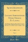 Lucian of Samosata - Luciani Samosatensis Opera Graece Et Latine, Vol. 1