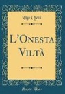 Ugo Ojetti - L'Onesta Viltà (Classic Reprint)