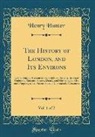 Henry Hunter - The History of London, and Its Environs, Vol. 1 of 2