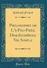 Edmond Picard - Philosophie de L'à-Peu-Près; Dialégomènes; Vie Simple (Classic Reprint)
