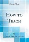 George Drayton Strayer - How to Teach (Classic Reprint)