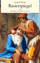 Leopold Reinig - Rasierspiegel oder Die Kunst, sich selbst zu rasieren