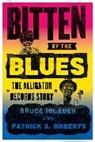 Bruce Iglauer, Bruce Roberts Iglauer, Iglauer Bruce, Patrick A. Roberts, Roberts Patrick A. - Bitten By the Blues