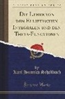 Karl Heinrich Schellbach - Die Lehre von den Elliptischen Integralen und den Theta-Functionen (Classic Reprint)