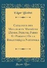 Edgar Blochet - Catalogue des Manuscrits Mazdéens (Zends, Pehlvis, Parsis Et Persans) De la Bibliothèque Nationale (Classic Reprint)