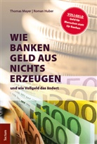 Roman Huber, Thoma Mayer, Thomas Mayer - Wie Banken Geld aus Nichts erzeugen und wie Vollgeld das ändert