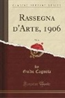Guido Cagnola - Rassegna d'Arte, 1906, Vol. 6 (Classic Reprint)
