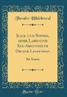 Theodor Hildebrand - Julie und Sophie, oder Land-und See-Abentheuer Dreier Liebenden