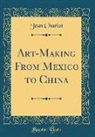 Jean Charlot - Art-Making From Mexico to China (Classic Reprint)