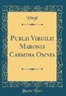 Virgil Virgil - Publii Virgilii Maronis Carmina Omnia (Classic Reprint)