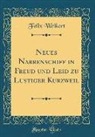 Felix Weikert - Neues Narrenschiff in Freud und Leid zu Lustiger Kurzweil (Classic Reprint)