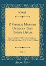 Virgil Virgil - P. Virgilii Maronis Opera in Tres Tomos Divisa, Vol. 1