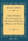 Francesco Florimo - Cenni Storici Sul Collegio di Musica di S. Pietro a Majella in Napoli (Classic Reprint)