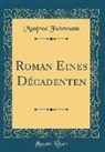 Manfred Fuhrmann - Roman Eines Décadenten (Classic Reprint)