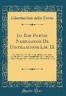 Giambattista Della Porta - Io. Bap. Portae Neapolitani De Distillatione Lib. IX