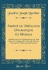 Joachim Joseph Berthier - Abrégé de Théologie Dogmatique Et Morale
