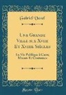 Gabriel Vanel - Une Grande Ville aux Xviie Et Xviiie Siècles