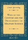 Oscar Browning - Wars of the Century and the Development of Military Science (Classic Reprint)