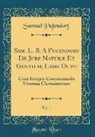 Samuel Pufendorf - Sam. L. B. A Pufendorf De Jure Natur&aelig; Et Gentium, Libri Octo, Vol. 1