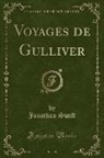 Jonathan Swift - Voyages de Gulliver, Vol. 1 (Classic Reprint)