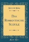 Heinrich Heine - Die Romantische Schule (Classic Reprint)