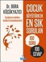 Bora Kücükyazici - Cocuk Büyütürken En Sik Sorulan 100 Soru Ve 100 Cevap