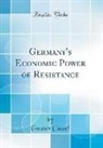 Gustav Cassel - Germany's Economic Power of Resistance (Classic Reprint)