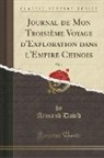 Armand David - Journal de Mon Troisième Voyage d'Exploration dans l'Empire Chinois, Vol. 1 (Classic Reprint)