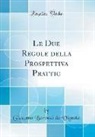 Giacomo Barozzi da Vignola - Le Due Regole della Prospettiva Prattic (Classic Reprint)