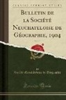 Société Neuchâteloise De Géographie - Bulletin de la Société Neuchateloise de Géographie, 1904, Vol. 15 (Classic Reprint)