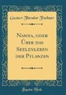 Gustav Theodor Fechner - Nanna, oder Über das Seelenleben der Pflanzen (Classic Reprint)