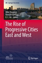 K C Ho, Mike Douglass, Romai Garbaye, Romain Garbaye, K. C. Ho, Kong Chong Ho - The Rise of Progressive Cities East and West