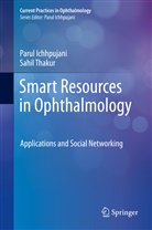 Paru Ichhpujani, Parul Ichhpujani, Sahil Thakur - Smart Resources in Ophthalmology