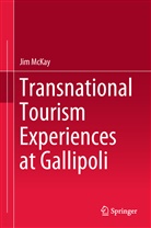 Jim McKay - Transnational Tourism Experiences at Gallipoli