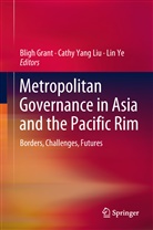 Bligh Grant, Cathy Yang Liu, Cath Yang Liu, Cathy Yang Liu, Lin Ye - Metropolitan Governance in Asia and the Pacific Rim