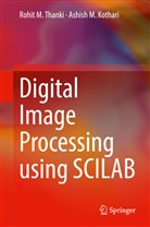 Ashish M Kothari, Ashish M. Kothari, Rohit Thanki, Rohit M Thanki, Rohit M. Thanki - Digital Image Processing using SCILAB
