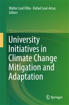 Walte Leal Filho, Walter Leal Filho, Leal-Arcas, Leal-Arcas, Rafael Leal-Arcas - University Initiatives in Climate Change Mitigation and Adaptation