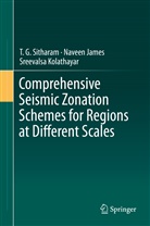 Navee James, Naveen James, Sreevalsa Kolathayar, T Sitharam, T G Sitharam, T. G. Sitharam - Comprehensive Seismic Zonation Schemes for Regions at Different Scales