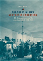 Jesse Raber - Progressivism's Aesthetic Education