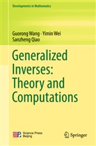Sanzheng Qiao, Guoron Wang, Guorong Wang, Yimi Wei, Yimin Wei - Generalized Inverses: Theory and Computations