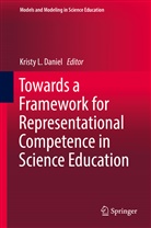 Kristy L. Daniel, Krist L Daniel, Kristy L Daniel - Towards a Framework for Representational Competence in Science Education